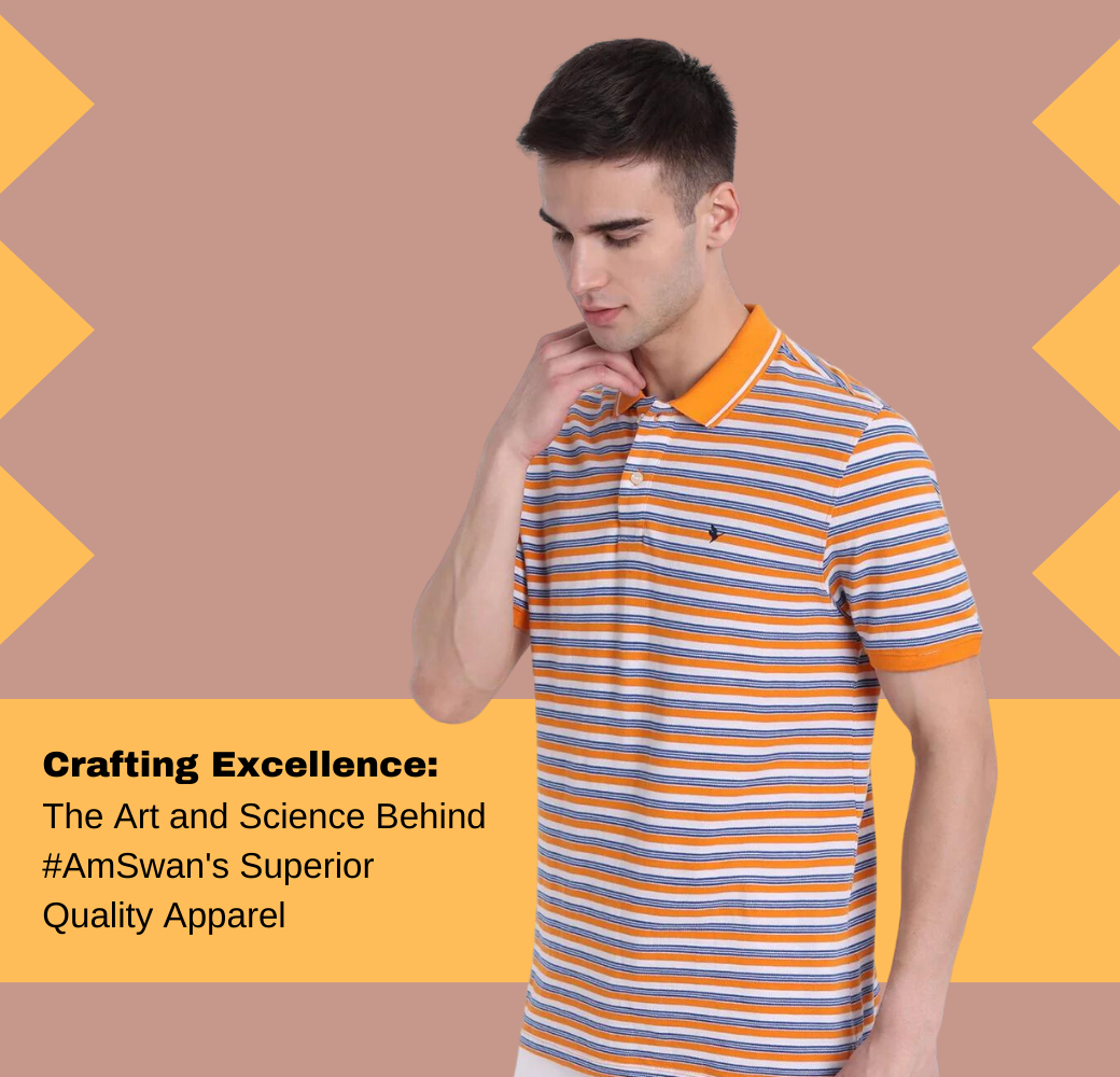 Crafting Excellence: The Art and Science Behind #AmSwan's Superior Quality Apparel
